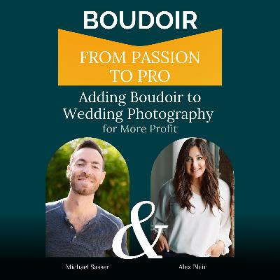 Adding Boudoir to Wedding Photography for more Profit with Alex Blair