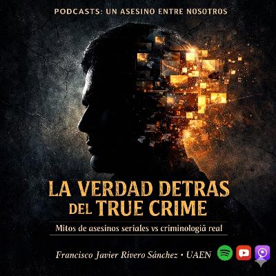 🎙️ EPISODIO 28.- La verdad detrás del true crime: mitos de asesinos seriales vs criminología real