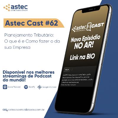 ASTECCAST 62 - Planejamento Tributário: O que é e Como fazer o da sua Empresa