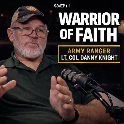Leading in Combat, Serving in Faith | Army Ranger Lt. Col. Danny Knight (S3/EP11) Leading in Combat, Serving in Faith | Army Ranger Lt. Col. Danny Knight (S3/EP11)