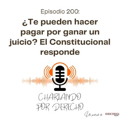200. ¿Te pueden hacer pagar por ganar un juicio? El Constitucional responde