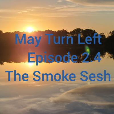 Episode 2.4 The Smoke Sesh 4 Episode 2.4 The Smoke Sesh 4