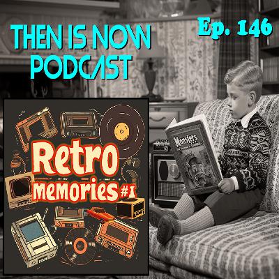Then Is Now Ep. 146 - Retro Memories #1