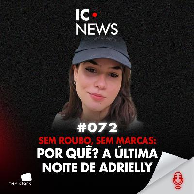 SEM SINAIS DE VIOLÊNCIA? ESPUMA, SANGUE E UM BECO SEM SAÍDA: O MISTÉRIO DE ADRIELLY - IC NEWS #072 SEM SINAIS DE VIOLÊNCIA? ESPUMA, SANGUE E UM BECO SEM SAÍDA: O MISTÉRIO DE ADRIELLY - IC NEWS #072