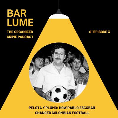 Ep. 3: Pelota y plomo- how Pablo Escobar changed Colombian football