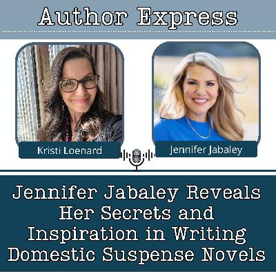 Jennifer Jabaley Reveals Her Secrets and Inspiration in Writing Domestic Suspense Novels -129 Jennifer Jabaley Reveals Her Secrets and Inspiration in Writing Domestic Suspense Novels -129