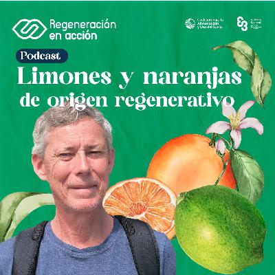 Ep. 7 Limones y naranjas de origen regenerativo