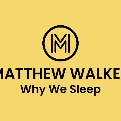 Unlocking The Power of Sleep And Dreams. Why We Sleep by Matthew Walker