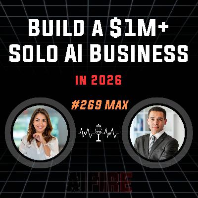 #269 Max: How I'd Build a $1M+ Solo AI Business in 2026