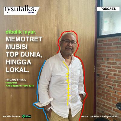 Tysutalks sesi #2 - Dibalik layar memotret musisi top dunia (Ft. Firdaus Fadlil)