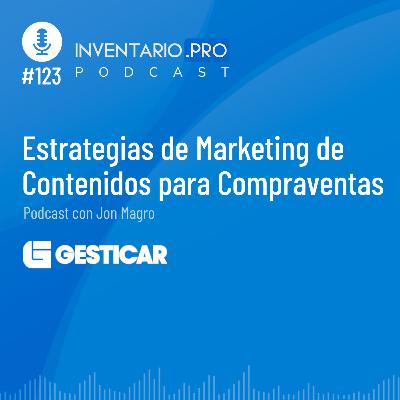 Estrategias de Marketing de Contenidos para Compraventas - Episodio 123 podcast Inventario.pro