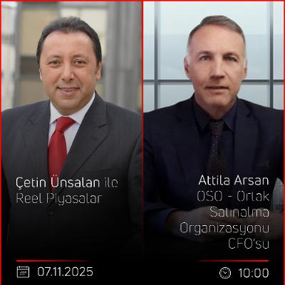 Attila Arsan - Çetin Ünsalan ile Reel Piyasalar Attila Arsan - Çetin Ünsalan ile Reel Piyasalar