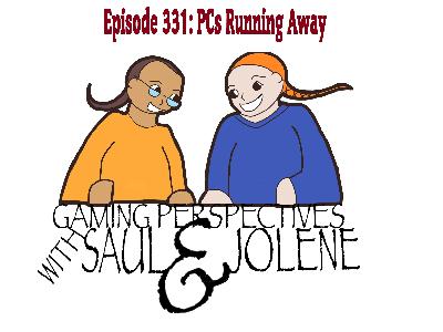 Episode 331: PCs Running Away, Gaming Perspectives with Saul and Jolene