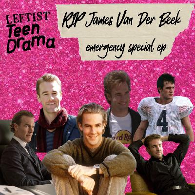 EMERGENCY SPECIAL EP: RIP James Van Der Beek