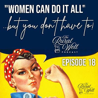 Episode 18 - Women Don't Have To: Did Rosie the Riveter Get It Wrong?