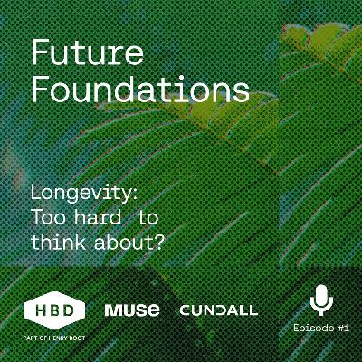 Future Foundations - Longevity: Too hard to think about?