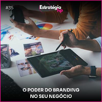 35. O PODER DO BRANDING NO SEU NEGÓCIO