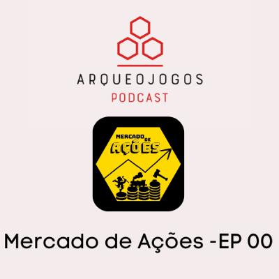 Arqueojogos - Série Especial Mercado de Ações - #ep00 - Piloto