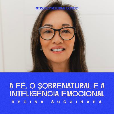 A Fé, o Sobrenatural e a Inteligência Emocional - Regina Suguihara (Conferência Relevans 2023) A Fé, o Sobrenatural e a Inteligência Emocional - Regina Suguihara (Conferência Relevans 2023)