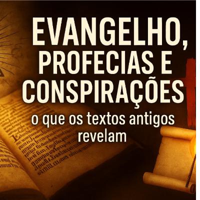 Evangelho, Profecias e Conspirações: o que os textos antigos revelam