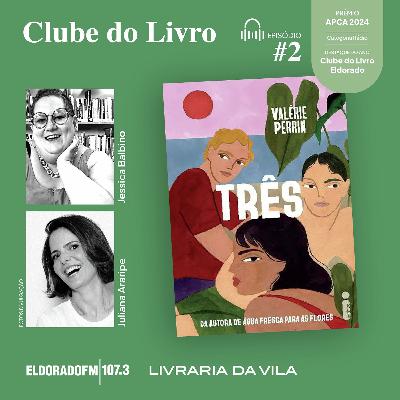 T04 #02: 'Três', com Jéssica Balbino e Juliana Araripe