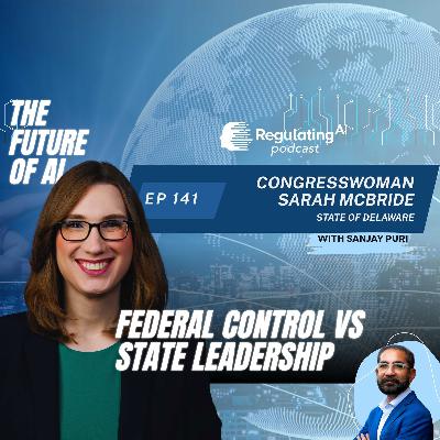 #141 Inside AI Policy with Congresswoman Sarah McBride | RegulatingAI Podcast with Sanjay Puri