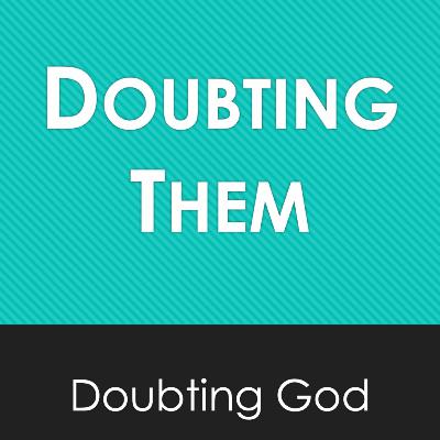 Doubting God: Doubting Them Doubting God: Doubting Them