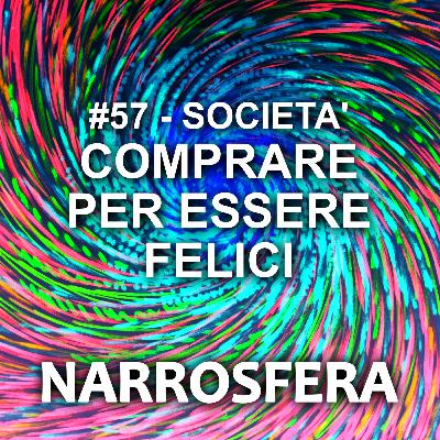 #57 - Società - Comprare per essere felici #57 - Società - Comprare per essere felici