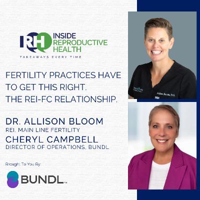 274 Fertility Practices Have to Get This Right. The REI-FC Relationship. Dr. Allison Bloom. Cheryl Campbell