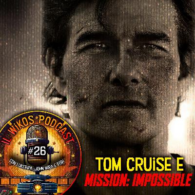 Tom Cruise e Mission: Impossible | Il Wikos Podcast Ep. 26