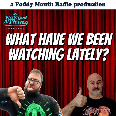 What have we been watching lately?