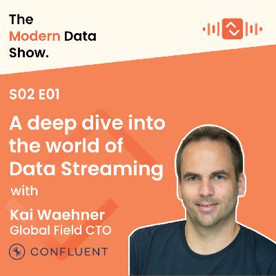 S02 E01: A deep dive into the world of Data Streaming with Kai Waehner, Global Field CTO at Confluent