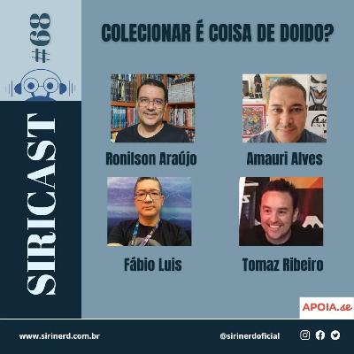 SiriCast#68 - Colecionar é Coisa de Doido?