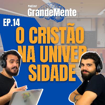 O CRISTÃO NA UNIVERSIDADE. ft. HENRIQUE GUERREIRO. Ep. 14- PodCast GrandeMente