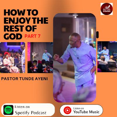 How To Enjoy The Rest Of God 7 || Pastor Tunde Ayeni Teachings