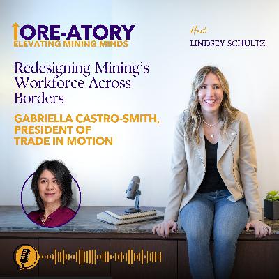 Ep 30: Redesigning Mining's Workforce Across Borders Ep 30: Redesigning Mining's Workforce Across Borders