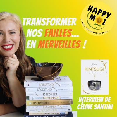 #20- Transformer nos failles en merveilles - entretien avec Céline Santini #20- Transformer nos failles en merveilles - entretien avec Céline Santini