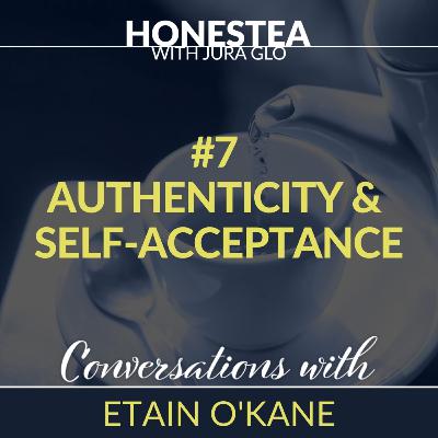 𝗛𝗢𝗡𝗘𝗦𝗧𝗘𝗔 with Etain O'Kane | #7 AUTHENTICITY & SELF-ACCEPTANCE