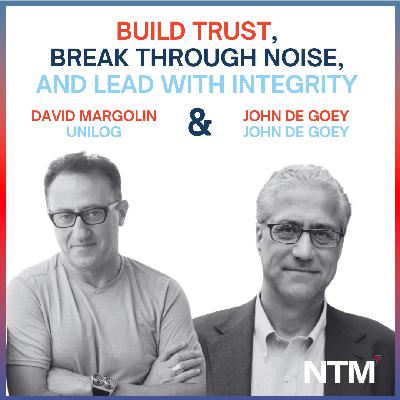 #163 "Build Trust, Break Through Noise, and Lead with Integrity with David Margolin and John De Goey" #163 "Build Trust, Break Through Noise, and Lead with Integrity with David Margolin and John De Goey"
