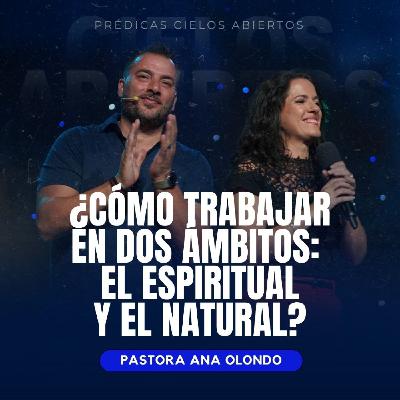 ¿Cómo Trabajar En Dos Ámbitos: El Espiritual y El Natural? - Pastora Ana Olondo