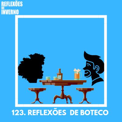 #123. Reflexões de Boteco