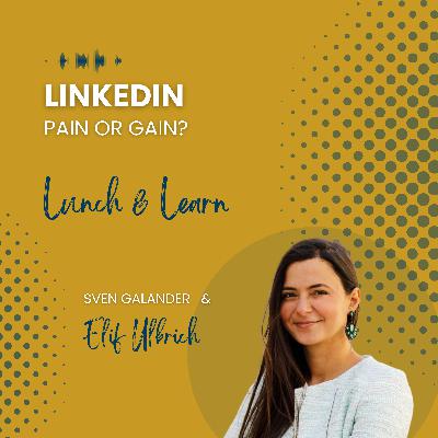 #21 "LinkedIn - Pain or Gain?" (Gast: Elif Ulbrich, Founder Contextual Solutions)