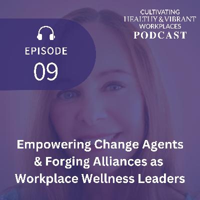 [09] Empowering Change Agents & Forging Alliances as Workplace Wellness Leaders