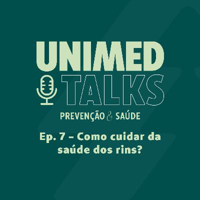 Unimed Talks | EP 07 | Como cuidar da saúde dos rins com Dr. Luis Claudio Francalacci e Dra. Ariane Karen de Souza