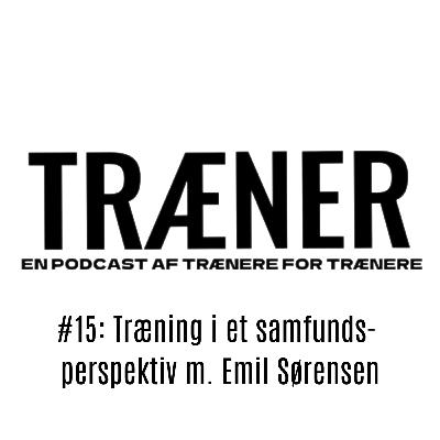#15: Træning i et samfundsperspektiv m. Emil Sørensen