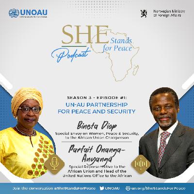Episode Twenty-Three: UN-AU Partnership for Peace and Security with SRSG Parfait Onyanga-Anyanga and Mme Bineta Diop Episode Twenty-Three: UN-AU Partnership for Peace and Security with SRSG Parfait Onyanga-Anyanga and Mme Bineta Diop