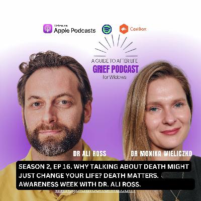 Season 2, Ep 16. Why Talking About Death Might Just Change Your Life? Death Matters Awareness Week with Dr. Ali Ross.