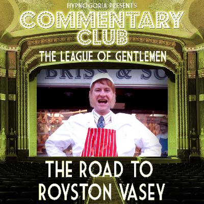 COMMENTARY CLUB Minisode 64 - The Road to Royston Vasey