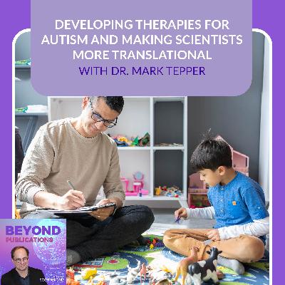 Developing Therapies For Autism And Making Scientists More Translational With Dr. Mark Tepper