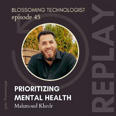 45. Replay: Prioritizing Mental Health with Mahmoud Khedr 45. Replay: Prioritizing Mental Health with Mahmoud Khedr